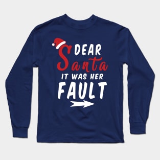 Dear Santa it was her Fault Funny Christmas Gifts Long Sleeve T-Shirt